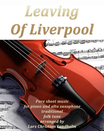 Leaving Of Liverpool Pure sheet music for piano and alto saxophone traditional folk tune arranged by Lars Christian Lundholm - Pure Sheet music