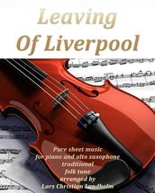 Leaving Of Liverpool Pure sheet music for piano and alto saxophone traditional folk tune arranged by Lars Christian Lundholm