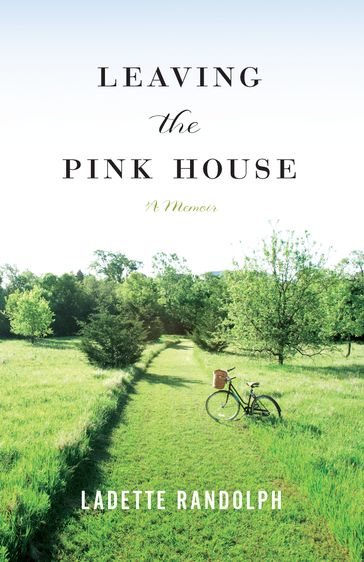 Leaving the Pink House - Ladette Randolph