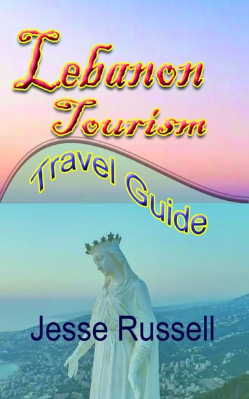 Lebanon Tourism: Travel Guide - Jesse Russell