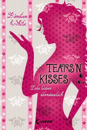 Lebe lieber ubersinnlich (Band 3) - Tears 'n' Kisses - Kiersten White