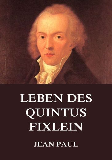 Leben des Quintus Fixlein - Jean Paul