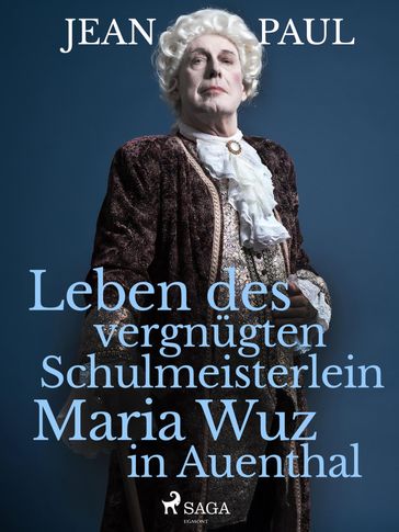 Leben des vergnügten Schulmeisterlein Maria Wuz in Auenthal - Jean Paul