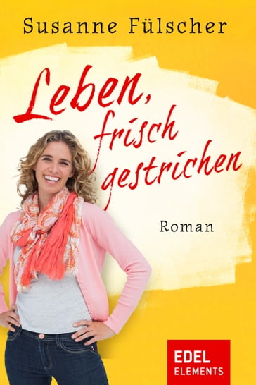 Leben, frisch gestrichen - Susanne Fulscher