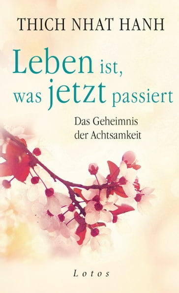 Leben ist, was jetzt passiert - Thich Nhat Hanh