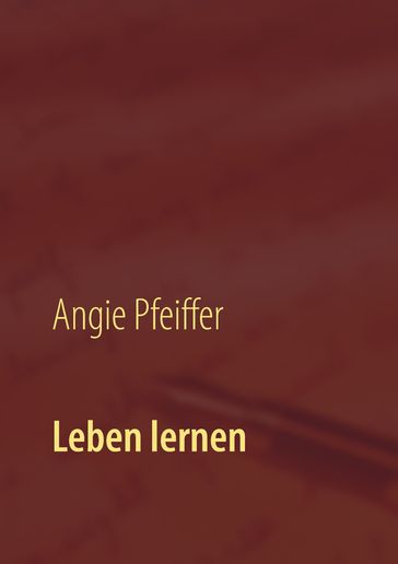 Leben lernen - Angie Pfeiffer