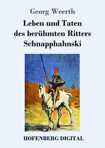 Leben und Taten des berühmten Ritters Schnapphahnski - Georg Weerth