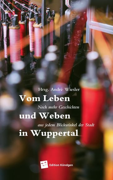 Leben und Weben in Wuppertal - André Wiesler - Hans Zerbolesch - Jasmin Kischk - Kerstin Zegay - Sandra Stunkel - Saskia Schulte - Sonja Seifer-Beck