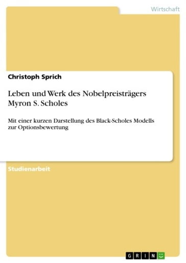 Leben und Werk des Nobelpreisträgers Myron S. Scholes - Christoph Sprich