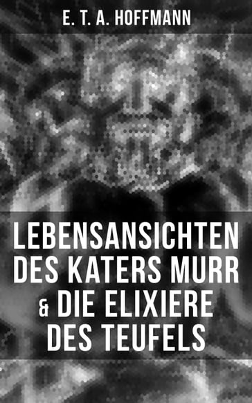 Lebensansichten des Katers Murr & Die Elixiere des Teufels - E. T. A. Hoffmann