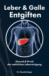 Leber & Galle Entgiften  Gesund & Fit mit der natürlichen Leberreinigung