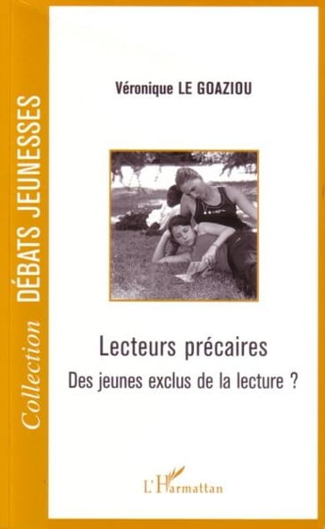 Lecteurs précaires: Des jeunes exclus de la lecture ? - Véronique Le Goaziou