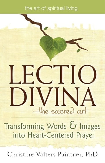 Lectio Divina--The Sacred Art: Transforming Words & Images into Heart-Centered Prayer - Christine Valters Paintner PhD