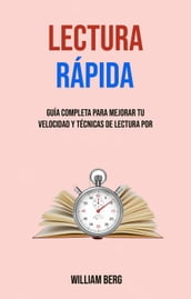 Lectura Rápida: Guía Completa Para Mejorar Tu Velocidad Y Técnicas De Lectura Por