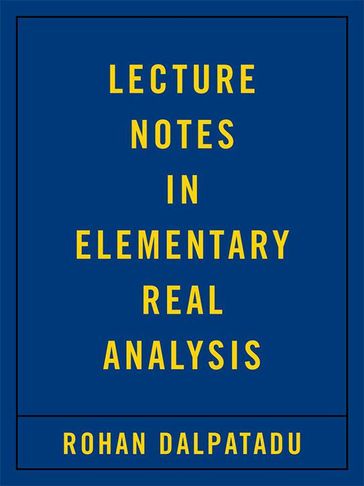 Lecture Notes in Elementary Real Analysis - Rohan Dalpatadu