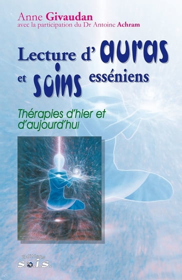 Lecture d'Auras et soins Esséniens - Anne Givaudan - Dr Antoine Achram