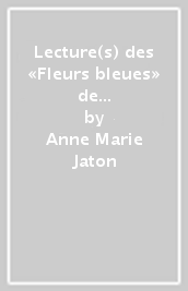 Lecture(s) des «Fleurs bleues» de Raymond Queneau