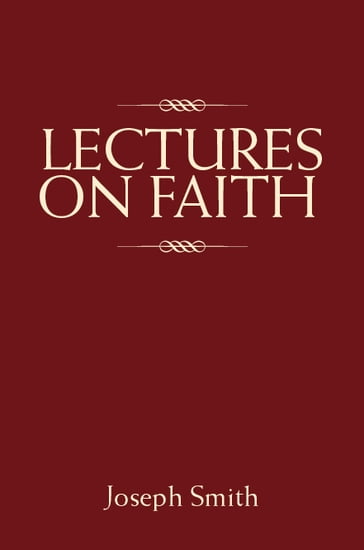 Lectures on Faith - Joseph - Smith Jr.
