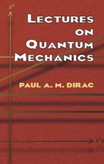 Lectures on Quantum Mechanics - Paul A. M. Dirac