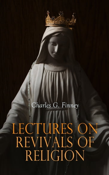 Lectures on Revivals of Religion - Charles G. Finney