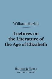 Lectures on the Literature of the Age of Elizabeth (Barnes & Noble Digital Library)