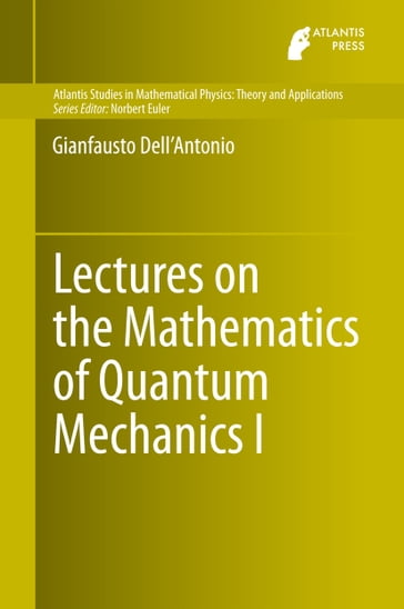 Lectures on the Mathematics of Quantum Mechanics I - Gianfausto Dell