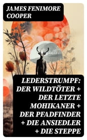 Lederstrumpf: Der Wildtöter + Der letzte Mohikaner + Der Pfadfinder + Die Ansiedler + Die Steppe