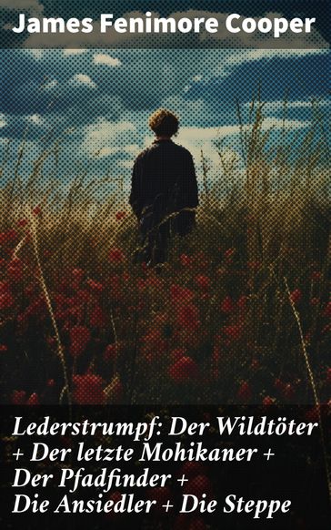 Lederstrumpf: Der Wildtöter + Der letzte Mohikaner + Der Pfadfinder + Die Ansiedler + Die Steppe - James Fenimore Cooper