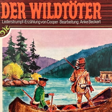 Lederstrumpf, Folge 1: Der Wildtöter - J. F. Cooper - Anke Beckert