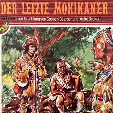 Lederstrumpf, Folge 2: Der letzte Mohikaner - J. F. Cooper - Anke Beckert