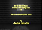Lee Hacklyn Private Investigator in Reform Schoolhouse Rock