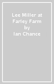 Lee Miller at Farley Farm