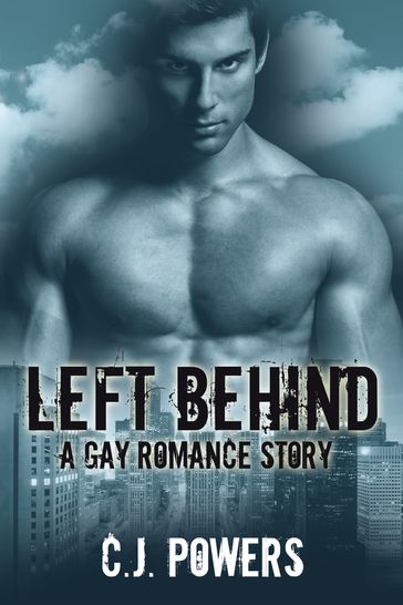 Left Behind (A Gay Romance Story) - C.J. Powers