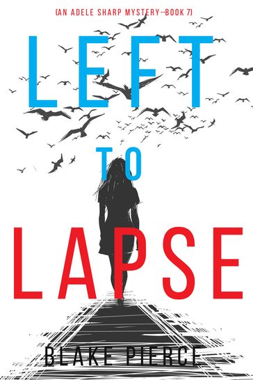 Left to Lapse (An Adele Sharp MysteryBook Seven) - Blake Pierce