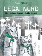 Lega Nord - Gli imprenditori della paura