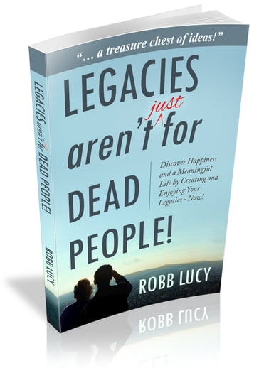Legacies aren't (just) for dead people! - Robb Lucy