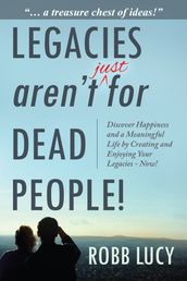 Legacies aren t just for dead people!