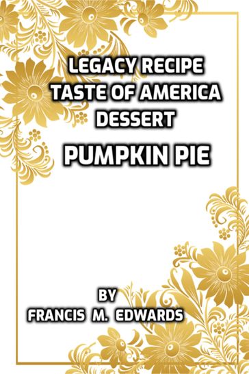 Legacy Recipe Taste of America Dessert Pumpkin Pie - Francis M. Edwards