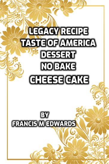 Legacy Recipe Taste of America Dessert No Bake Cheese Cake - Francis M. Edwards