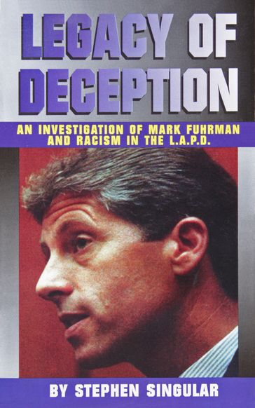 Legacy of Deception: An Investigation of Mark Fuhrman & Racism in the LAPD - Stephen Singular