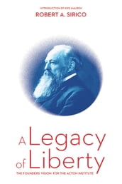 A Legacy of Liberty: The Founders  Vision for the Acton Institute