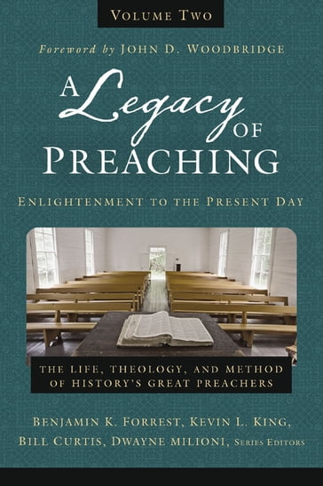 A Legacy of Preaching, Volume Two---Enlightenment to the Present Day - Benjamin K. Forrest - Dwayne Milioni - Kevin King Sr. - William J. Curtis - Zondervan