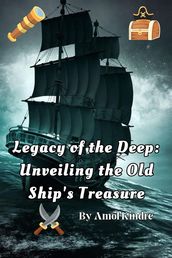 Legacy of the Deep: Unveiling the Old Ship s Treasure