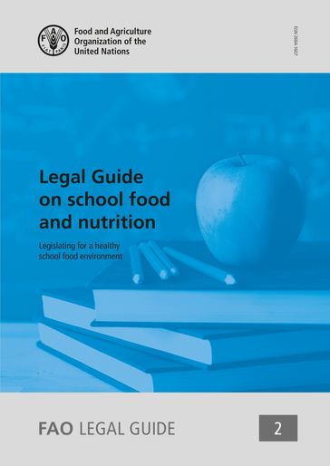 Legal Guide on School Food and Nutrition: Legislating for a Healthy School Food Environment - Food and Agriculture Organization of the United Nations
