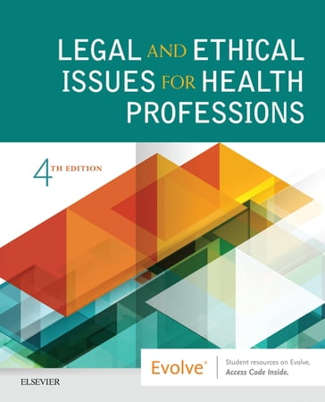 Legal and Ethical Issues for Health Professions E-Book - Elsevier Inc