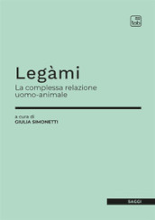 Legàmi. La complessa relazione uomo-animale