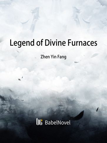 Legend of Divine Furnaces - Babel Novel - Zhenyinfang