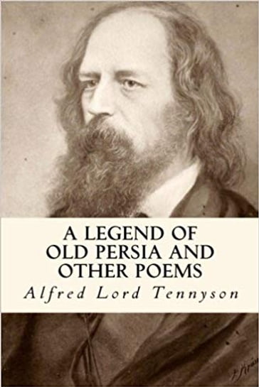 A Legend of Old Persia and Other Po... - Lord Tennyson Alfred