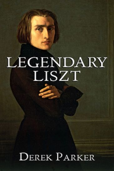 Legendary Liszt - Derek Parker