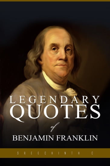 Legendary Quotes of Benjamin Franklin - Sreechinth C